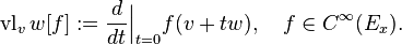 \operatorname{vl}_vw[f] := \frac{d}{dt}\Big|_{t=0}f(v+tw), \quad f\in C^\infty(E_x).