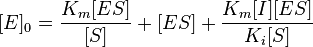  [E]_0 = \frac{K_m[ES]}{[S]} + [ES] + \frac{K_m[I][ES]}{K_i[S]}