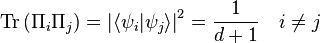  \mathrm{Tr}\left( \Pi_i \Pi_j \right) = \left| \langle \psi_i | \psi_j \rangle \right|^2 = \frac{1}{d+1} \quad i \ne j