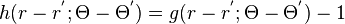 h(r - r^{'} ; \Theta - \Theta^{'}) = g(r - r^{'} ; \Theta - \Theta^{'}) -1 