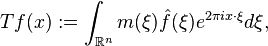 Tf(x) := \int_{\mathbb{R}^n} m(\xi) \hat f(\xi) e^{2\pi i x \cdot \xi} d\xi,