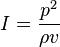 I=\frac{p^2}{\rho v}