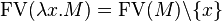 \operatorname{FV}(\lambda x . M) = \operatorname{FV}(M) \backslash \{ x \}