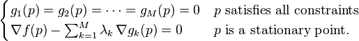 \begin{cases}
g_1(p) = g_2(p) = \cdots = g_M(p) = 0 & p \text{ satisfies all constraints} \\
\nabla f(p) - \sum_{k=1}^M {\lambda_k \, \nabla g_k (p)} = 0 & p \text{ is a stationary point}.
\end{cases}