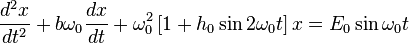 
\frac{d^{2}x}{dt^{2}} + b \omega_{0} \frac{dx}{dt} + 
\omega_{0}^{2} \left[1 + h_{0} \sin 2\omega_{0} t \right] x = 
E_{0} \sin \omega_{0} t
