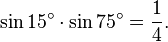 \sin 15^\circ\cdot\sin 75^\circ=\frac{1}{4}.