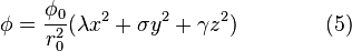 \phi=\frac{\phi_0}{r_0^2} \big(  \lambda x^2 + \sigma y^2 + \gamma z^2   \big) \qquad\qquad (5) \!