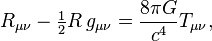 R_{\mu \nu} - \tfrac{1}{2} R\,g_{\mu \nu} = {8 \pi G \over c^4} T_{\mu \nu},