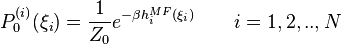 P^{(i)}_{0}(\xi_{i})=\frac{1}{Z_{0}}e^{-\beta h_{i}^{MF}(\xi_{i})}\qquad i=1,2,..,N