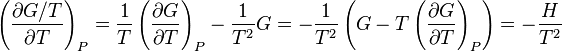 
    \left( {\frac{\partial G / T}{\partial T}} \right)_P
    =
    \frac{1}{T}\left( {\frac{\partial G}{\partial T}} \right)_P - \frac{1}{T^{2}}G
    =
    - \frac{1}{T^{2}}\left( {G - T\left({\frac{\partial G}{\partial T}} \right)_P
    } \right)
    = - \frac{H}{T^{2}}
