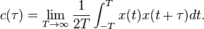 
c (\tau) = \lim _ {T\rightarrow\infty} \frac 1{2T} \int_{-T}^T x(t) x(t+\tau) dt.
