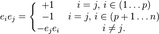 e_i e_j = \Bigg\{ \begin{matrix} +1 & i=j, \, i \in (1 \ldots p) \\
                                   -1  &  i=j, \, i \in (p+1 \ldots n)  \\
                                   - e_j e_i &   i \not = j. \end{matrix}