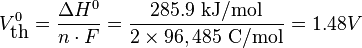  
V^0_{\textrm{th}}=\frac{\Delta H^0}{n\cdot F}=\frac{285.9 \ \textrm{kJ/mol}}{2 \times 96,485 \ \textrm{C/mol}}=1.48 V
