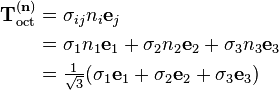 \begin{align}
\mathbf{T}_\mathrm{oct}^{(\mathbf{n})}&= \sigma_{ij}n_i\mathbf{e}_j \\
&=\sigma_1n_1\mathbf{e}_1+\sigma_2n_2\mathbf{e}_2+\sigma_3n_3\mathbf{e}_3\\
&=\tfrac{1}{\sqrt{3}}(\sigma_1\mathbf{e}_1+\sigma_2\mathbf{e}_2+\sigma_3\mathbf{e}_3)
\end{align}
\,\!