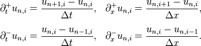  \begin{align}
\partial_t^+ u_{n,i} &= \frac{u_{n+1,i} - u_{n,i}}{\Delta{t}}, & \partial_x^+ u_{n,i} &= \frac{u_{n,i+1} - u_{n,i}}{\Delta{x}}, \\[1ex]
\partial_t^- u_{n,i} &= \frac{u_{n,i} - u_{n-1,i}}{\Delta{t}}, & \partial_x^- u_{n,i} &= \frac{u_{n,i} - u_{n,i-1}}{\Delta{x}}.
\end{align} 