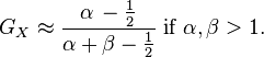 G_X \approx \frac{\alpha \, - \frac{1}{2}}{\alpha +\beta - \frac{1}{2}}\text{ if } \alpha, \beta > 1.