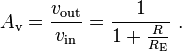 A_\mathrm{v} = \frac{v_\mathrm{out}}{v_\mathrm{in}} = \frac{1}{1+\frac{R}{R_\mathrm{E}}} \ . 