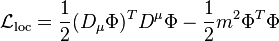 \ \mathcal{L}_\mathrm{loc} = \frac{1}{2} (D_\mu \Phi)^T D^\mu \Phi -\frac{1}{2}m^2 \Phi^T \Phi