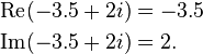 \begin{align}
  \operatorname{Re}(-3.5 + 2i) &= -3.5 \\
  \operatorname{Im}(-3.5 + 2i) &= 2.
\end{align}