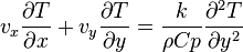  v_x {\partial T \over \partial x} + v_y {\partial T \over \partial y} = {k \over \rho Cp}{\partial^2 T \over \partial y^2} 