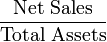 \frac{\mbox{Net Sales}}{\mbox{Total Assets}}