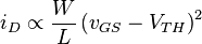 i_D \propto \frac{W}{L} \left( v_{GS} - V_{TH} \right)^2