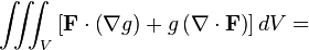 \iiint_V\left[\mathbf{F}\cdot \left(\nabla g\right) + g \left(\nabla\cdot \mathbf{F}\right)\right] dV=