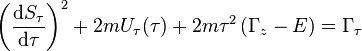 
\left( \frac{\mathrm{d}S_{\tau}}{\mathrm{d}\tau} \right)^{2} + 2m U_{\tau}(\tau) + 2m \tau^{2} \left(\Gamma_{z} - E \right) = \Gamma_{\tau}
