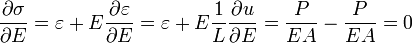  \frac{\partial \sigma}{\partial E} = \varepsilon + E\frac{\partial \varepsilon}{\partial E} =\varepsilon + E\frac{1}{L} \frac{\partial u}{\partial E} = \frac{P}{EA} - \frac{P}{EA}= 0 