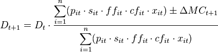 D_{t+1}=D_t \cdot \frac{\displaystyle \sum_{i=1}^n (p_{it}\cdot s_{it}\cdot ff_{it}\cdot cf_{it}\cdot x_{it})\pm \Delta MC_{t+1}}{\displaystyle \sum_{i=1}^n (p_{it}\cdot s_{it}\cdot ff_{it}\cdot cf_{it}\cdot x_{it})}