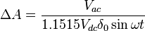 \Delta A= \frac{V_{ac}}{1.1515V_{dc}\delta_0\sin\omega t} 