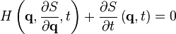 H\left(\mathbf{q},{\partial S \over \partial \mathbf{q}},t\right) + {\partial S \over \partial t}\left(\mathbf{q},t\right) = 0