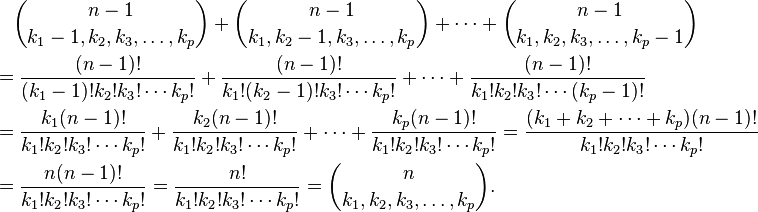 
\begin{align}
& {} \quad {n-1\choose k_1-1,k_2,k_3, \dots, k_p}+{n-1\choose k_1,k_2-1,k_3,\dots, k_p}+\cdots+{n-1\choose k_1,k_2,k_3,\dots,k_p-1} \\
& = \frac{(n-1)!}{(k_1-1)!k_2!k_3! \cdots k_p!} + \frac{(n-1)!}{k_1!(k_2-1)!k_3!\cdots k_p!} + \cdots + \frac{(n-1)!}{k_1!k_2!k_3! \cdots (k_p-1)!} \\
& = \frac{k_1(n-1)!}{k_1!k_2!k_3! \cdots k_p!} + \frac{k_2(n-1)!}{k_1!k_2!k_3! \cdots k_p!} + \cdots + \frac{k_p(n-1)!}{k_1!k_2!k_3! \cdots k_p!} = \frac{(k_1+k_2+\cdots+k_p) (n-1)!}{k_1!k_2!k_3!\cdots k_p!}  \\
& = \frac{n(n-1)!}{k_1!k_2!k_3! \cdots k_p!} = \frac{n!}{k_1!k_2!k_3! \cdots k_p!}
= {n\choose k_1, k_2, k_3, \dots , k_p}.
\end{align}
