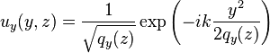 {u_y}(y,z) = \frac{1}{\sqrt{{q}_y(z)}} \exp\left(-i k \frac{y^2}{2 {q}_y(z)}\right)