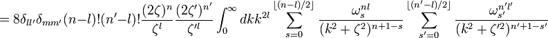 
=
8\delta_{ll'}
\delta_{mm'}
(n-l)!
(n'-l)!
\frac{(2\zeta)^n}{\zeta^l}
\frac{(2\zeta')^{n'}}{\zeta'^l}
\int_0^\infty
dk k^{2l}
\sum_{s=0}^{\lfloor (n-l)/2\rfloor}
\frac{\omega_s^{nl}}{(k^2+\zeta^2)^{n+1-s}}
\sum_{s'=0}^{\lfloor (n'-l)/2\rfloor}
\frac{\omega_{s'}^{n'l'}}{(k^2+\zeta'^2)^{n'+1-s'}}
