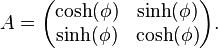 A=\begin{pmatrix} \cosh(\phi) & \sinh(\phi)\\ \sinh(\phi)& \cosh(\phi) \end{pmatrix}.