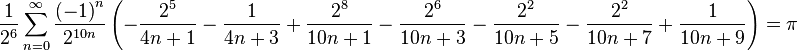 \frac{1}{2^6} \sum_{n=0}^{\infty} \frac{{(-1)}^n}{2^{10n}} \left( - \frac{2^5}{4n+1} - \frac{1}{4n+3} + \frac{2^8}{10n+1} - \frac{2^6}{10n+3} - \frac{2^2}{10n+5} - \frac{2^2}{10n+7} + \frac{1}{10n+9} \right)=\pi\!