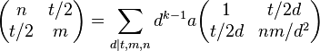 
\begin{pmatrix}
n & t/2 \\
t/2 & m
\end{pmatrix}
=\sum_{d|t,m,n} d^{k-1}a
\begin{pmatrix}
1 & t/2d \\
t/2d & nm/d^2
\end{pmatrix}
