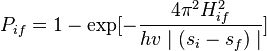  P_{if} = 1-\exp[-\frac{4\pi^2 {H_{if}^2}}{hv \mid(s_i - s_f)\mid}] 