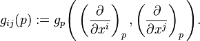 g_{ij}(p):=g_{p}\Biggl(\left(\frac{\partial }{\partial x^i}\right)_p,\left(\frac{\partial }{\partial x^j}\right)_p\Biggr).