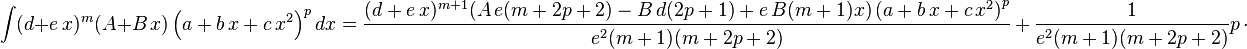 
\int (d+e\,x)^m (A+B\,x) \left(a+b\,x+c\,x^2\right)^pdx=
  \frac{(d+e\,x)^{m+1} (A\,e (m+2 p+2)-B\,d (2 p+1)+e\,B (m+1) x) \left(a+b\,x+c\,x^2\right)^p}{e^2(m+1) (m+2 p+2)}\,+\,
  \frac{1}{e^2(m+1) (m+2 p+2)}p\,\cdot
