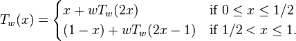 T_w(x) = \begin{cases}
x + w T_w(2x) & \text{if }0\leq x\leq 1/2 \\
(1-x) + w T_w(2x-1) & \text{if }1/2 < x\leq 1.
\end{cases}