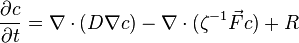 \frac{\partial c}{\partial t}  = \nabla \cdot (D \nabla c) - \nabla \cdot (\zeta^{-1} \vec{F} c) + R