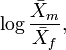 \operatorname{log}\frac {\bar{X}_m}{\bar{X}_f} ,