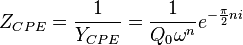 Z_{CPE}=\frac{1}{Y_{CPE}}=\frac{1}{Q_0\omega^n}e^{-\frac{\pi}{2}ni}