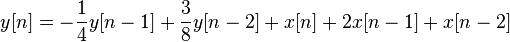 
y[n] = - \frac{1}{4} y[n-1] + \frac{3}{8} y[n-2] + x[n] + 2x[n-1] + x[n-2] 
