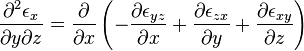 \frac{\partial^2 \epsilon_x}{\partial y \partial z} = \frac{\partial}{\partial x} \left ( -\frac{\partial \epsilon_{yz}}{\partial x} + \frac{\partial \epsilon_{zx}}{\partial y} + \frac{\partial \epsilon_{xy}}{\partial z}\right)\,\!