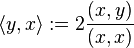  \langle y, x \rangle := 2 \frac{(x,y)}{(x,x)}