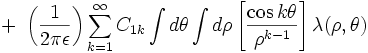 
\ \ \ \ \ \ \ \ \ \ + \ \left( \frac{1}{2\pi\epsilon} \right) \sum_{k=1}^{\infty} 
C_{1k} \int d\theta \int d\rho 
\left[ \frac{\cos k\theta}{\rho^{k-1}} \right] \lambda(\rho, \theta)
