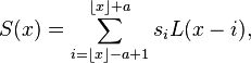 S(x) = \sum_{i=\lfloor x \rfloor - a + 1}^{\lfloor x \rfloor + a} s_{i} L(x - i),